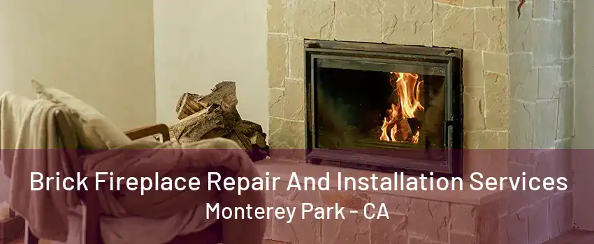 Brick Fireplace Repair And Installation Services Monterey Park - CA