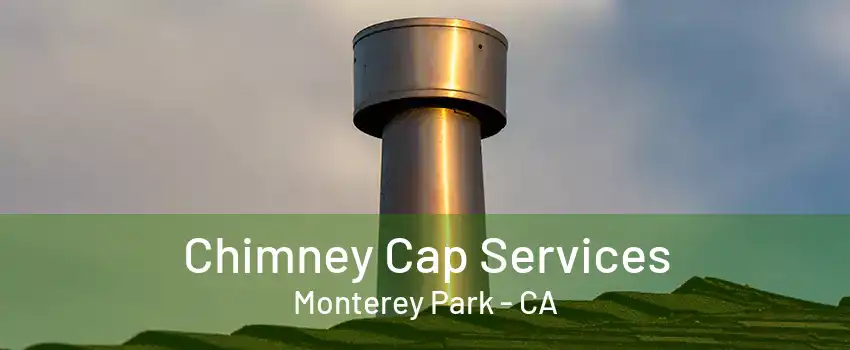 Chimney Cap Services Monterey Park - CA