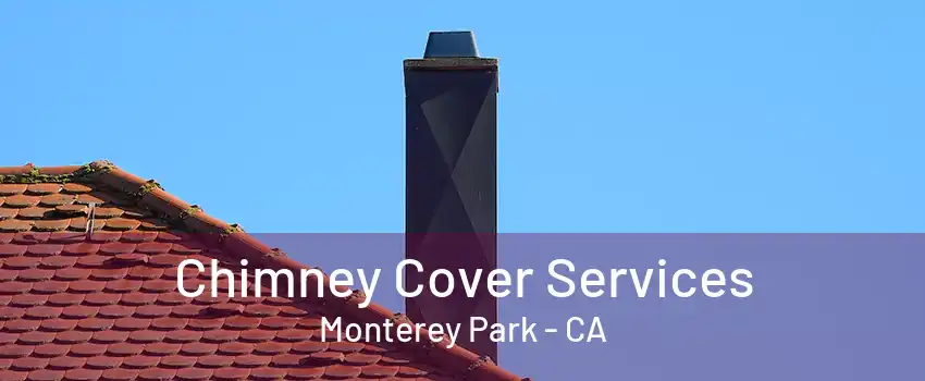 Chimney Cover Services Monterey Park - CA