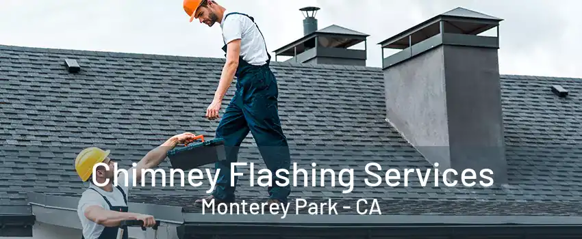 Chimney Flashing Services Monterey Park - CA