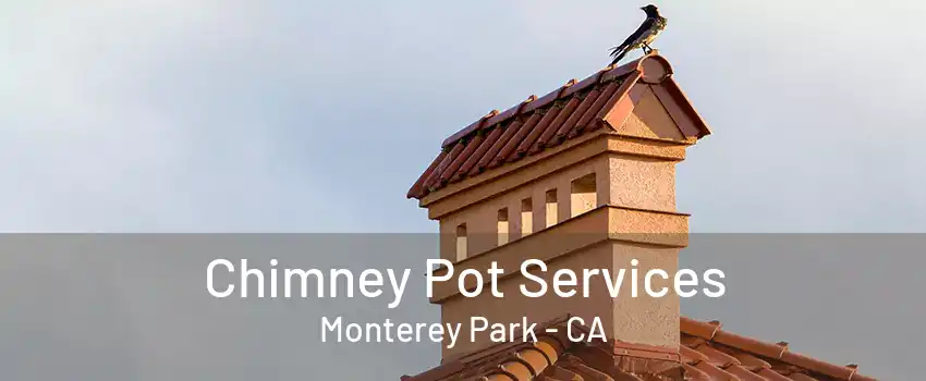 Chimney Pot Services Monterey Park - CA