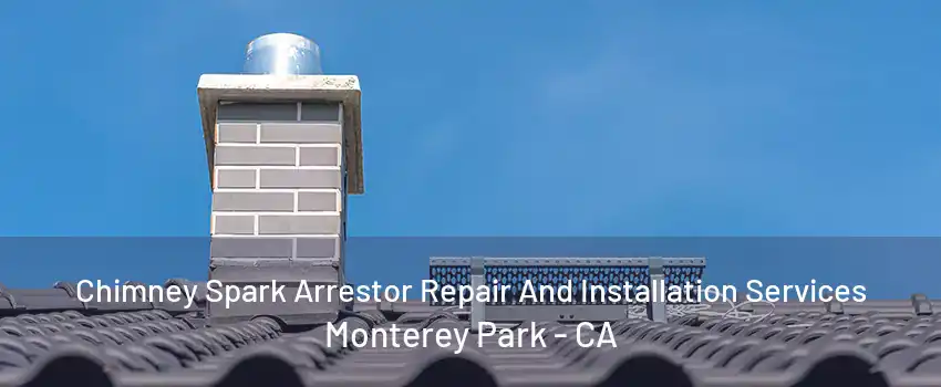 Chimney Spark Arrestor Repair And Installation Services Monterey Park - CA