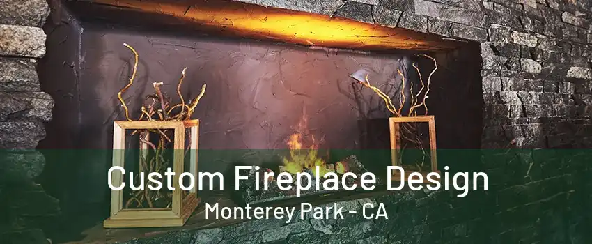 Custom Fireplace Design Monterey Park - CA