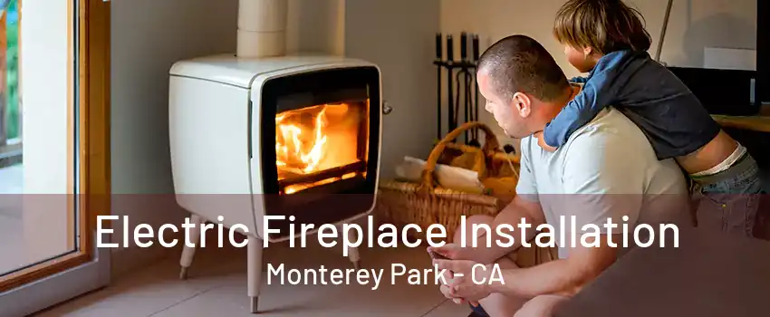 Electric Fireplace Installation Monterey Park - CA