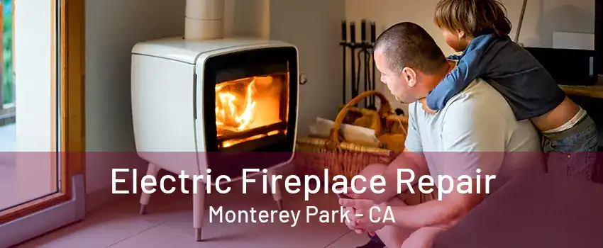 Electric Fireplace Repair Monterey Park - CA