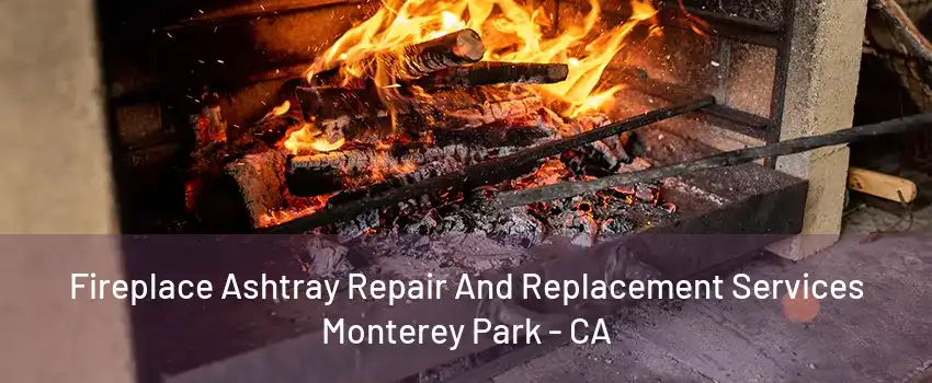 Fireplace Ashtray Repair And Replacement Services Monterey Park - CA