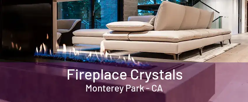 Fireplace Crystals Monterey Park - CA