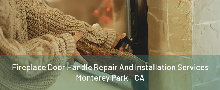 Fireplace Door Handle Repair And Installation Services Monterey Park - CA