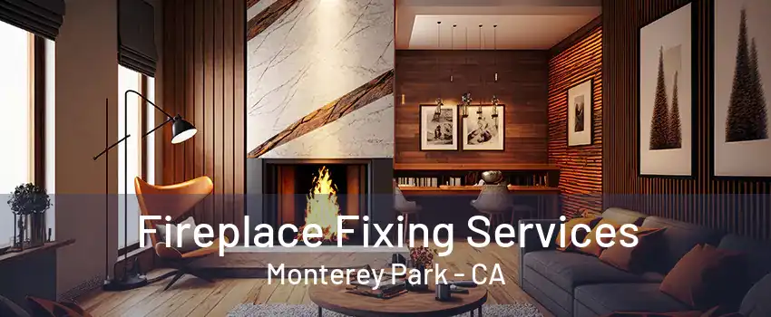 Fireplace Fixing Services Monterey Park - CA