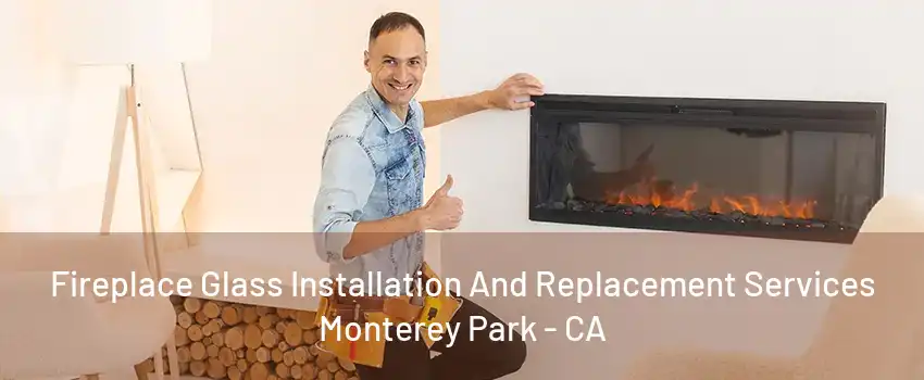 Fireplace Glass Installation And Replacement Services Monterey Park - CA