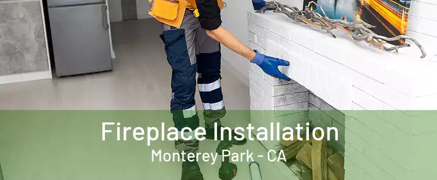 Fireplace Installation Monterey Park - CA