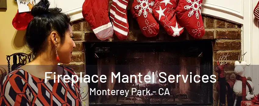 Fireplace Mantel Services Monterey Park - CA