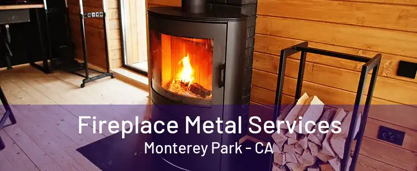 Fireplace Metal Services Monterey Park - CA