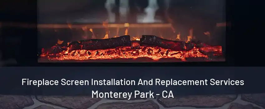 Fireplace Screen Installation And Replacement Services Monterey Park - CA