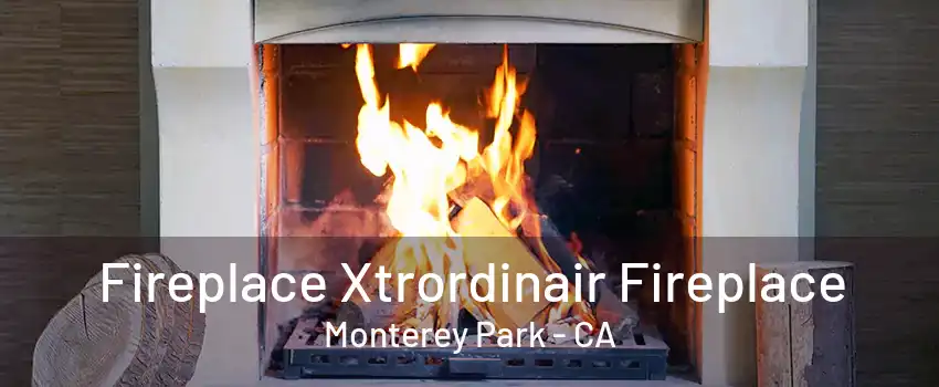 Fireplace Xtrordinair Fireplace Monterey Park - CA