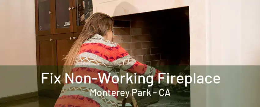 Fix Non-Working Fireplace Monterey Park - CA