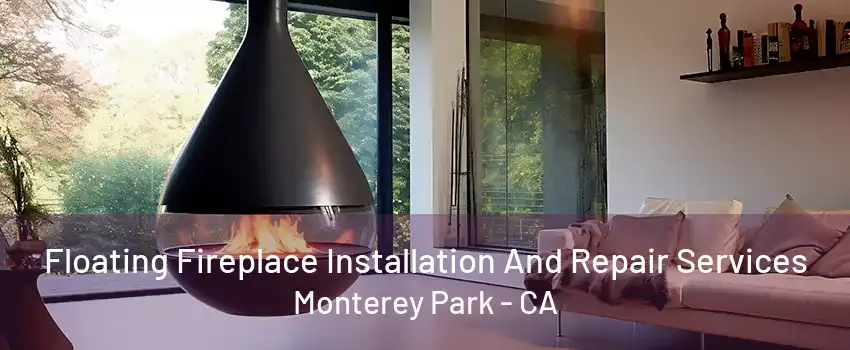 Floating Fireplace Installation And Repair Services Monterey Park - CA