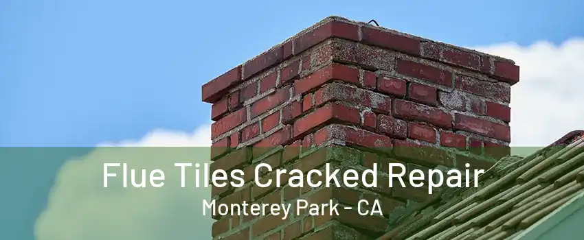 Flue Tiles Cracked Repair Monterey Park - CA