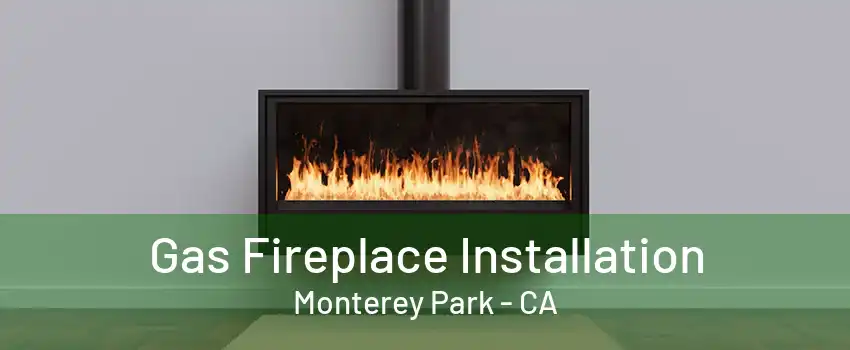 Gas Fireplace Installation Monterey Park - CA