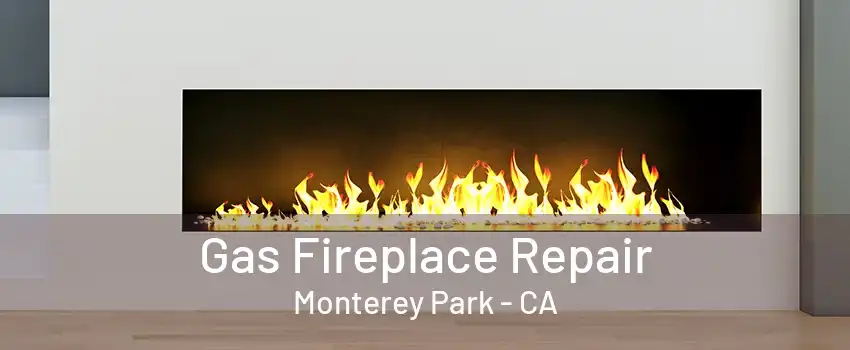 Gas Fireplace Repair Monterey Park - CA