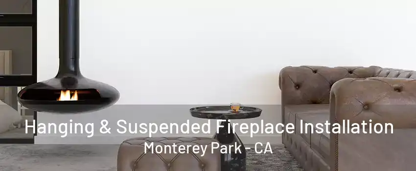 Hanging & Suspended Fireplace Installation Monterey Park - CA