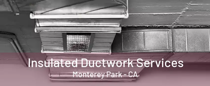 Insulated Ductwork Services Monterey Park - CA