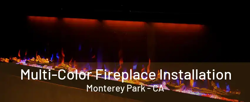 Multi-Color Fireplace Installation Monterey Park - CA