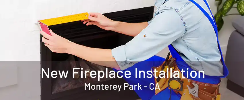 New Fireplace Installation Monterey Park - CA