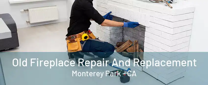 Old Fireplace Repair And Replacement Monterey Park - CA