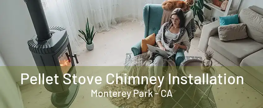 Pellet Stove Chimney Installation Monterey Park - CA