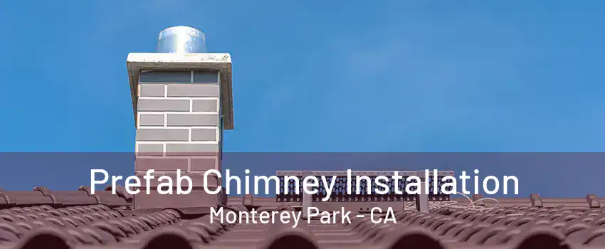 Prefab Chimney Installation Monterey Park - CA