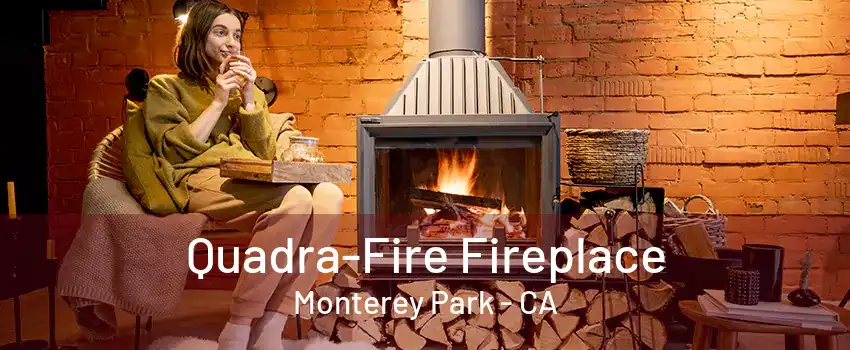 Quadra-Fire Fireplace Monterey Park - CA