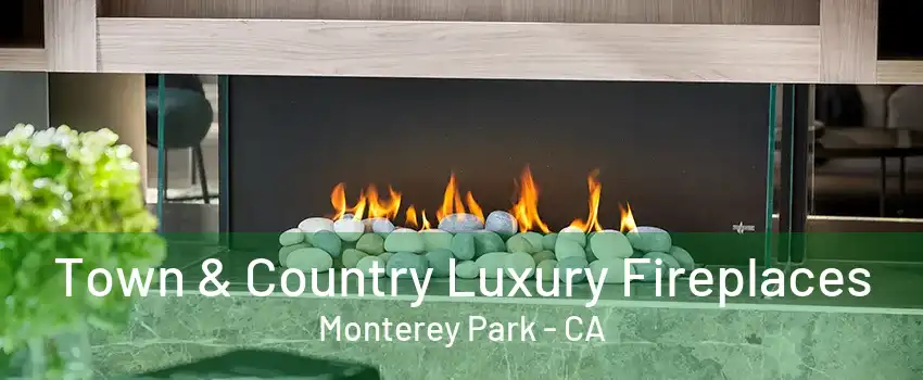 Town & Country Luxury Fireplaces Monterey Park - CA