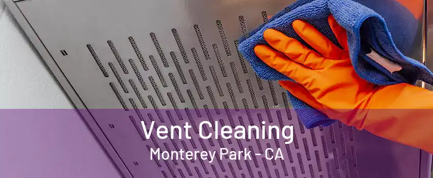 Vent Cleaning Monterey Park - CA