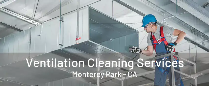 Ventilation Cleaning Services Monterey Park - CA