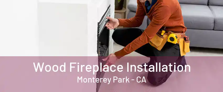 Wood Fireplace Installation Monterey Park - CA