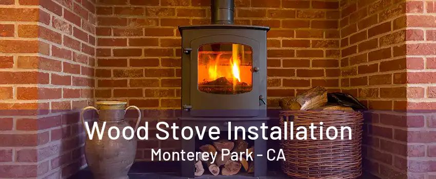 Wood Stove Installation Monterey Park - CA